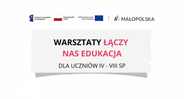 Projekt ŁĄCZY NAS EDUKACJA - rekrutacja na warsztaty trwa #pomagamydzialacinnym